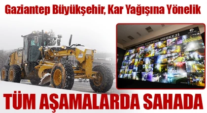 Gaziantep Büyükşehir, kar yağışına yönelik tüm aşamalarda sahada