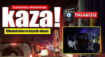 Gaziantep otobanında kaza! Kilometrelerce kuyruk oluştu 