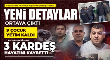 Gaziantep'te 3 kardeşin hayatını kaybettiği kazada yeni detaylar ortaya çıktı
