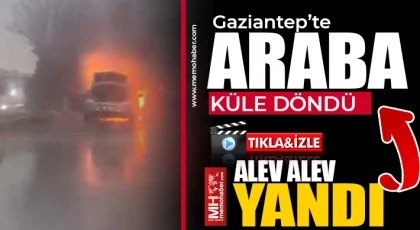 Gaziantep'te araba küle döndü
