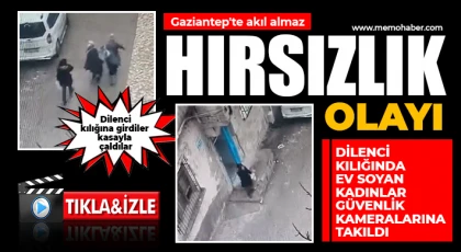 Gaziantep'te hırsızlık olayı: Dilenci kılığına girip 3 milyon 700 bin lirayı çaldılar