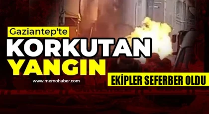Gaziantep'te korkutan yangın: Ekipler seferber oldu