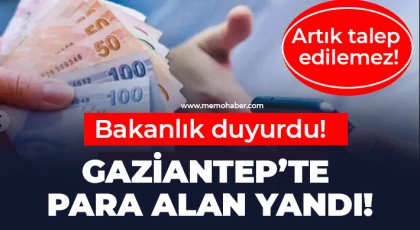 Gaziantep’te para alan yandı! Artık talep edilemez!