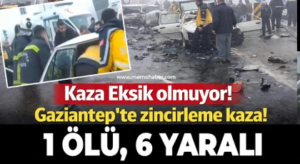 Gaziantep'te zincirleme kaza: 1 ölü, 6 yaralı