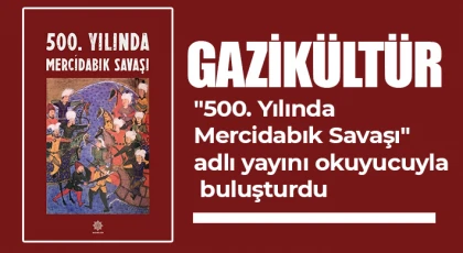 Gazikültür, "500. Yılında Mercidabık Savaşı" adlı yayını okuyucuyla buluşturdu