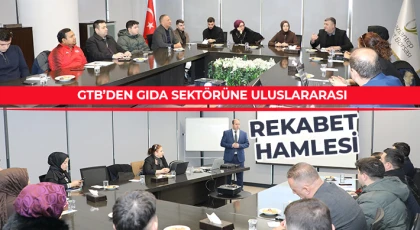 GTB’den Gıda Sektörüne Uluslararası Rekabet Hamlesi