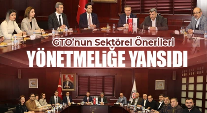 GTO’nun Sektörel Önerileri Yönetmeliğe Yansıdı