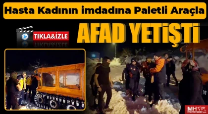  Hasta kadının imdadına paletli araçla AFAD yetişti