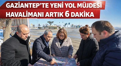 Havalimanına 6 Dakika! Gaziantep’te Ulaşım Rahatlıyor