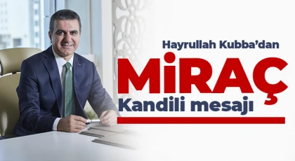 Hayrullah Kubba’dan Miraç Kandili mesajı