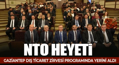 NTO Heyeti, Gaziantep Dış Ticaret Zirvesi Programında Yerini Aldı