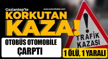 Otobüs otomobile çarptı 1 ölü, 1 yaralı!