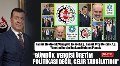 Pamuk; “Gümrük Vergisi Üretim Politikası Değil, Gelir Tahsilatıdır”