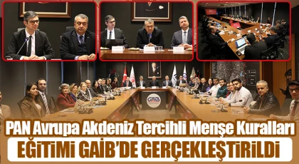 PAN Avrupa Akdeniz Tercihli Menşe Kuralları Eğitimi GAİB’de Gerçekleştirildi