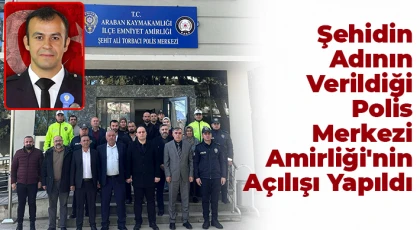 Şehidin adının verildiği Polis Merkezi Amirliği'nin açılışı yapıldı
