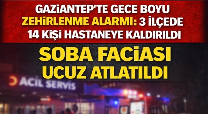 Soba Faciası Ucuz Atlatıldı: Gaziantep’te Aynı Gece 3 İlçede 14 Kişi Karbonmonoksitten Etkilendi
