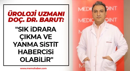 Üroloji Uzmanı Doç. Dr. Barut: Sık idrara çıkma ve yanma sistit habercisi olabilir