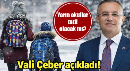Vali Çeber açıkladı: Okullar tatil olacak mı?
