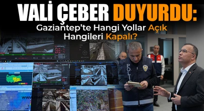 Vali Çeber Duyurdu: Gaziantep’te Hangi Yollar Açık, Hangileri Kapalı?