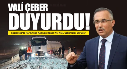 Vali Çeber Duyurdu: Gaziantep’te Otoyollar Açık, Trafik Kontrollü Sağlanıyor