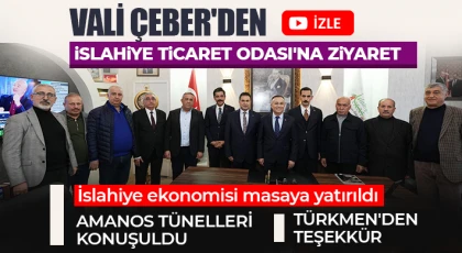 Vali Çeber'den İslahiye Ticaret Odası'na ziyaret 