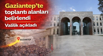 Valilik açıkladı: Gaziantep’te toplantı alanları belirlendi 