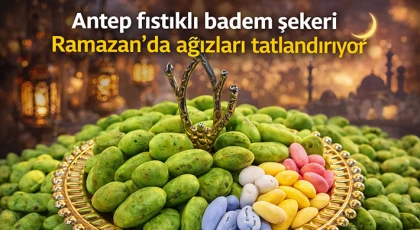 Antep fıstıklı badem şekeri Ramazan'da ağızları tatlandırıyor