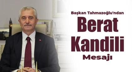 Başkan Tahmazoğlu'ndan Berat Kandili mesajı
