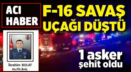 F-16 savaş uçağı düştü: 1 asker şehit