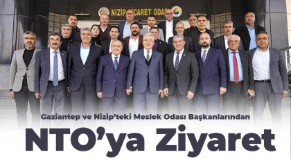 Gaziantep ve Nizip’teki Meslek Odası Başkanlarından NTO’ya Ziyaret