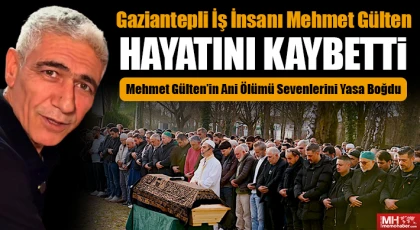 Gaziantepli İş İnsanı Mehmet Gülten Almanya'da Hayatını Kaybetti