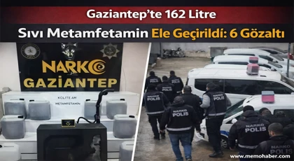 Gaziantep'te 162 litre sıvı metamfetamin ele geçirildi: 6 gözaltı
