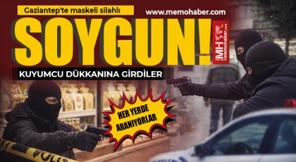 Gaziantep’te Film Gibi Soygun! Her Yerde Aranıyorlar