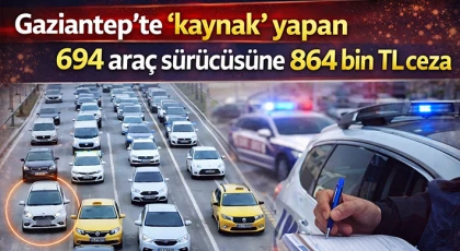 Gaziantep'te 'kaynak' yapan 694 araç sürücüye 864 bin TL ceza