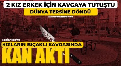 Gaziantep’te kızların bıçaklı kavgasında kan aktı