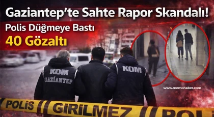 Gaziantep’te Sahte Engelli Raporu Operasyonu: 40 Gözaltı