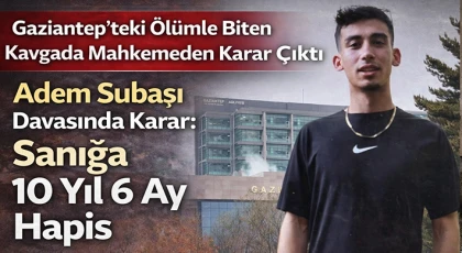 Gaziantep’teki Ölümle Biten Kavgada Mahkemeden Karar Çıktı