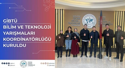 GİBTÜ Bilim ve Teknoloji Yarışmaları Koordinatörlüğü Kuruldu