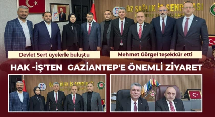 HAK -İŞ'ten Gaziantep'e önemli ziyaret