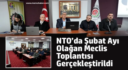 NTO’da Şubat Ayı Olağan Meclis Toplantısı Gerçekleştirildi