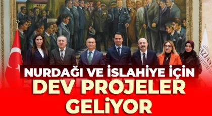 Nurdağı ve İslahiye için dev projeler geliyor