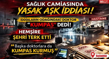 Sağlık camiasında yasak aşk iddiası! İdiaların odağındaki doktor kumpas dedi!