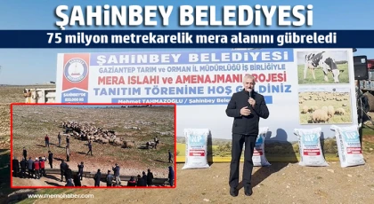 Şahinbey Belediyesi 75 milyon metrekarelik mera alanını gübreledi