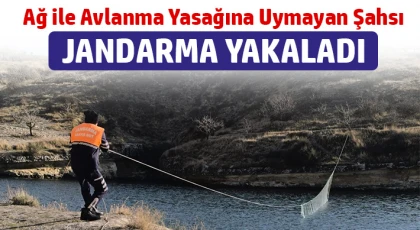 Ağ ile avlanma yasağına uymayan şahsı jandarma yakaladı