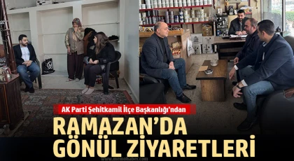 AK Parti Şehitkamil İlçe Başkanlığı’ndan Ramazan’da Gönül Ziyaretleri