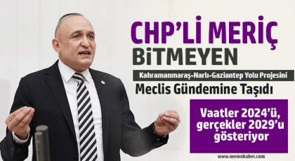 CHP’li Meriç, Bitmeyen Kahramanmaraş-Narlı-Gaziantep Yolu Projesini Meclis Gündemine Taşıdı