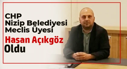 Cumhuriyet Halk Partisi Nizip Belediyesi Meclis Üyesi Hasan Açıkgöz Oldu