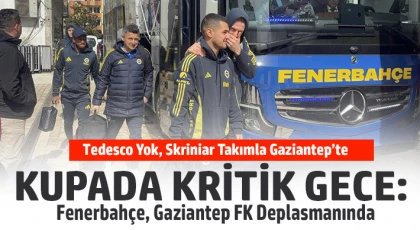 Fenerbahçe Gaziantep’te: Kafile Kente Geldi