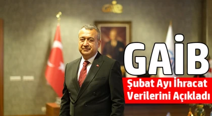 GAİB Şubat Ayı İhracat Verilerini Açıkladı