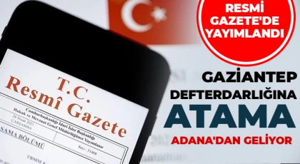 Gaziantep Defterdarlığına atama: Adana'dan geliyor